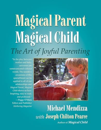 Magical Parent Magical Child: The Art of Joyful Parenting von North Atlantic Books